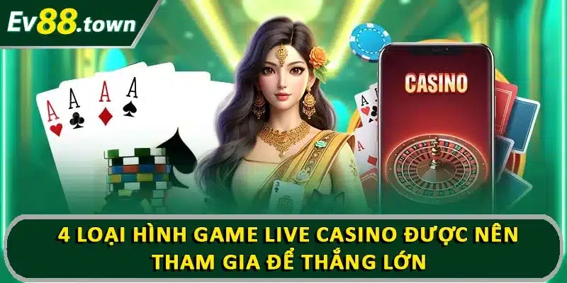 4 loại hình game casino nên tham gia để thắng lớn