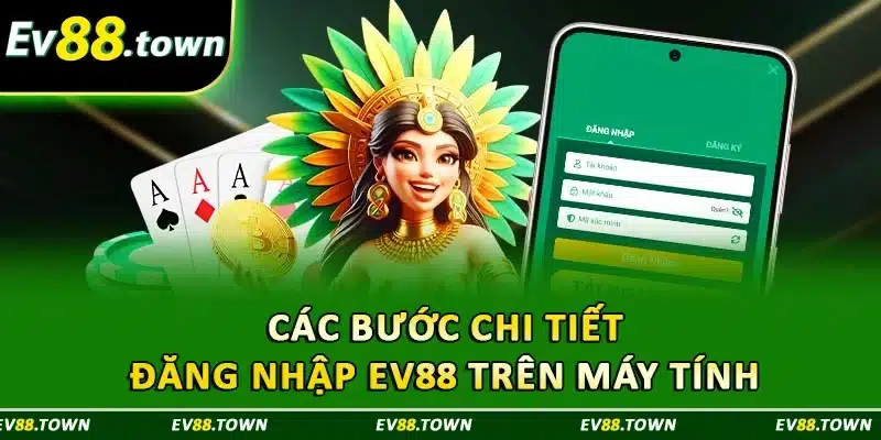 Các bước chi tiết đăng nhập EV88 trên máy tính 