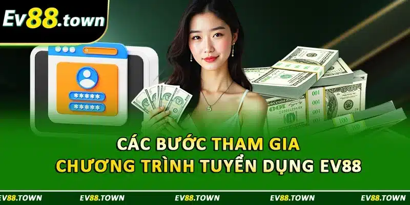 Các bước tham gia chương trình tuyển dụng EV88 