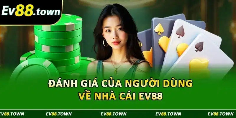 Đánh giá của người dùng về nhà cái EV88 