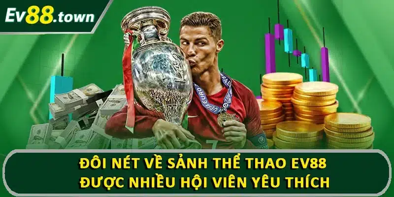 Đôi nét về sảnh thể thao EV88 được nhiều hội viên yêu thích
