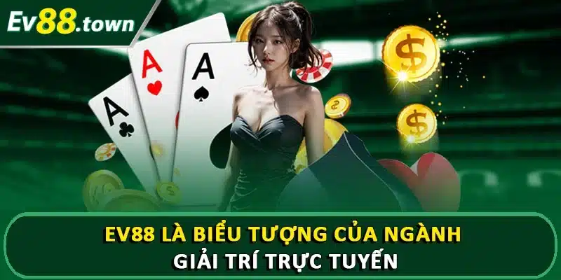 EV88 là biểu tượng của ngành giải trí trực tuyến