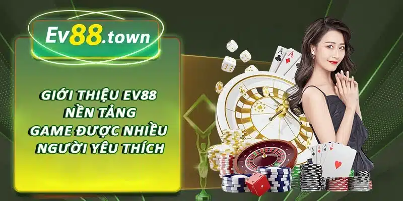 Giới thiệu EV88 là nền tảng game được nhiều người yêu thích