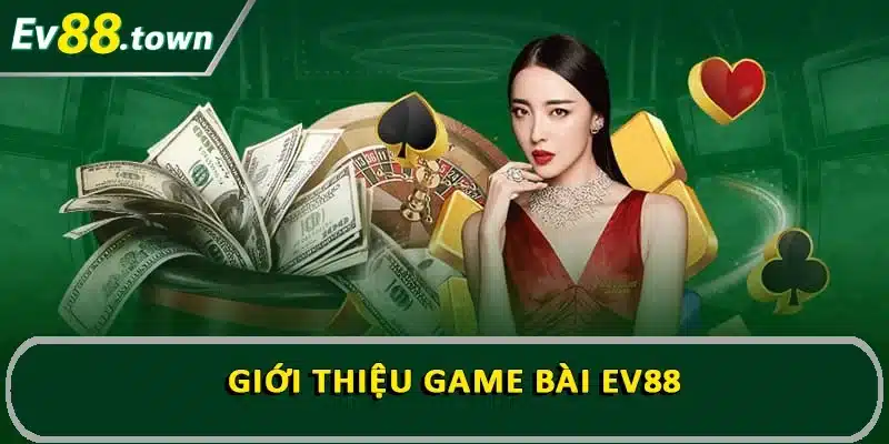 Giới thiệu Game bài EV88 