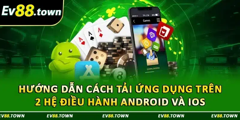 Hướng dẫn cách tải ứng dụng trên 2 hệ điều hành Android và iOS 