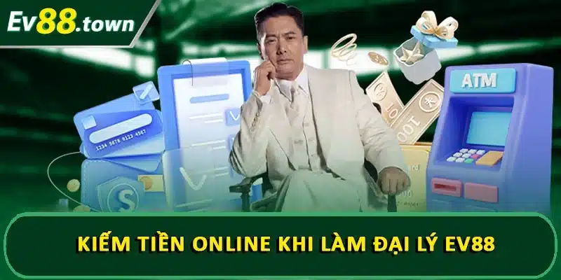 Kiếm tiền online khi làm đại lý EV88