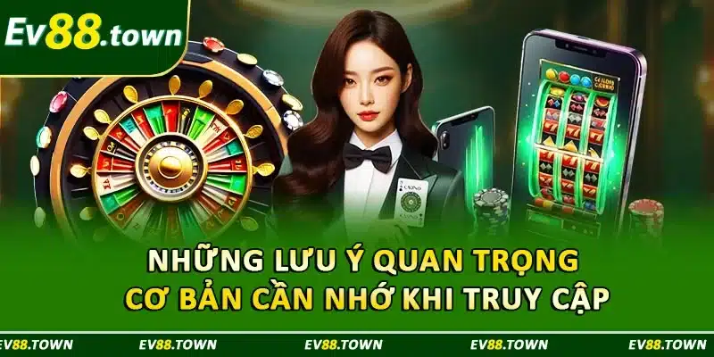 Những lưu ý quan trọng cơ bản cần nhớ khi truy cập