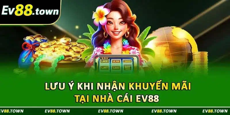 Lưu ý khi nhận khuyến mãi tại nhà cái EV88 