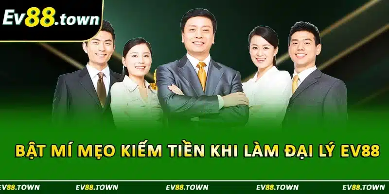 Bật mí mẹo kiếm tiền khi làm đại lý EV88 