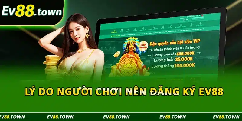 Lý do người chơi nên đăng ký EV88