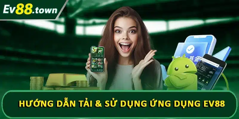 Tải & sử dụng ứng dụng EV88