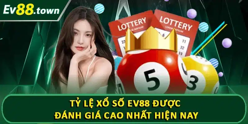 Tỷ lệ xổ số EV88 được đánh giá cao nhất hiện nay