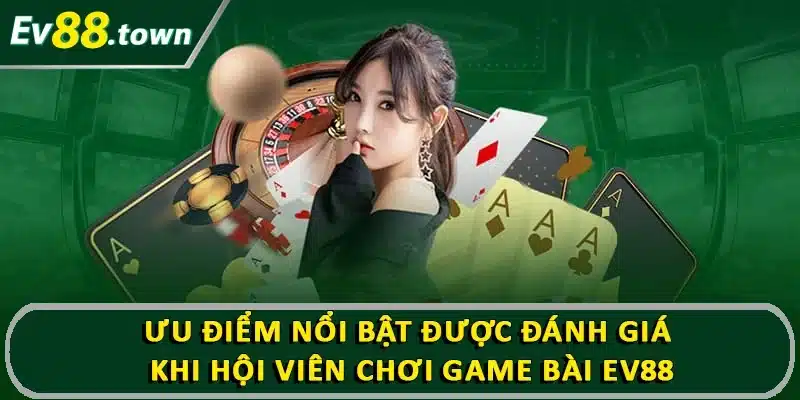 Ưu điểm nổi bật được đánh giá khi hội viên chơi game bài