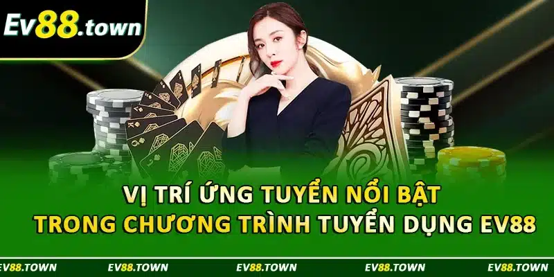 Các vị trí ứng tuyển nổi bật trong chương trình tuyển dụng tại nhà cái